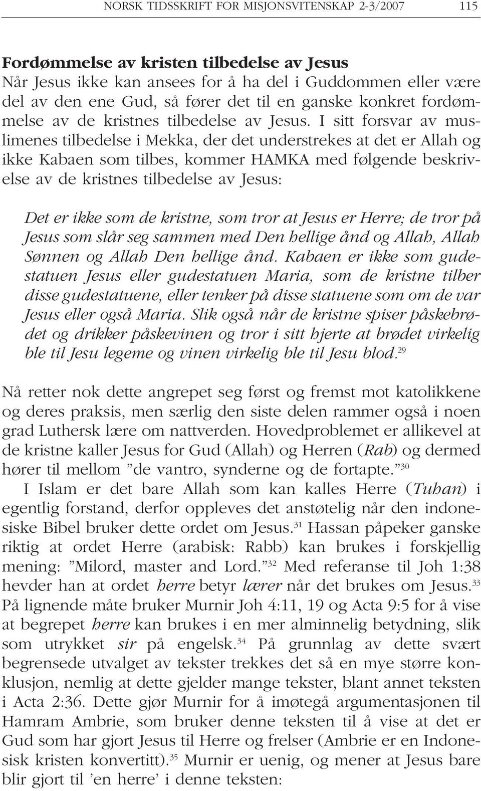 I sitt forsvar av muslimenes tilbedelse i Mekka, der det understrekes at det er Allah og ikke Kabaen som tilbes, kommer HAMKA med følgende beskrivelse av de kristnes tilbedelse av Jesus: Det er ikke