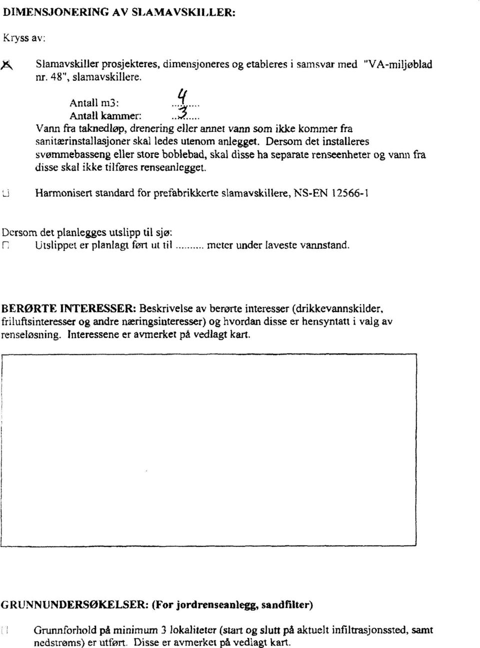 Dersom det installeres svømmebasseng eller store boblebad, skal disse ha separate renseenheter og vann fra disse skal ikke tilføres renseanlegget.