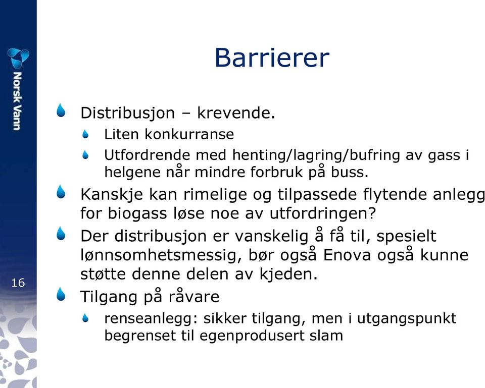 Kanskje kan rimelige og tilpassede flytende anlegg for biogass løse noe av utfordringen?