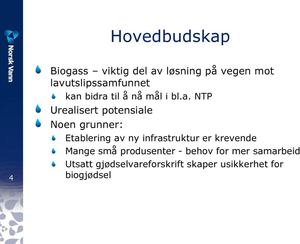 potensiale Noen grunner: Etablering av ny infrastruktur er krevende Mange