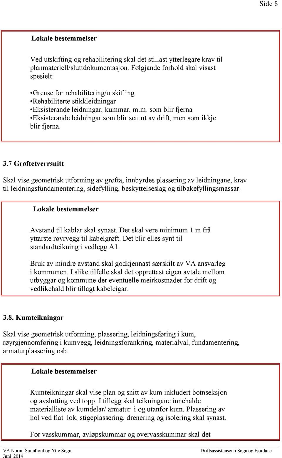 ar, m.m. som blir fjerna Eksisterande leidningar som blir sett ut av drift, men som ikkje blir fjerna. 3.