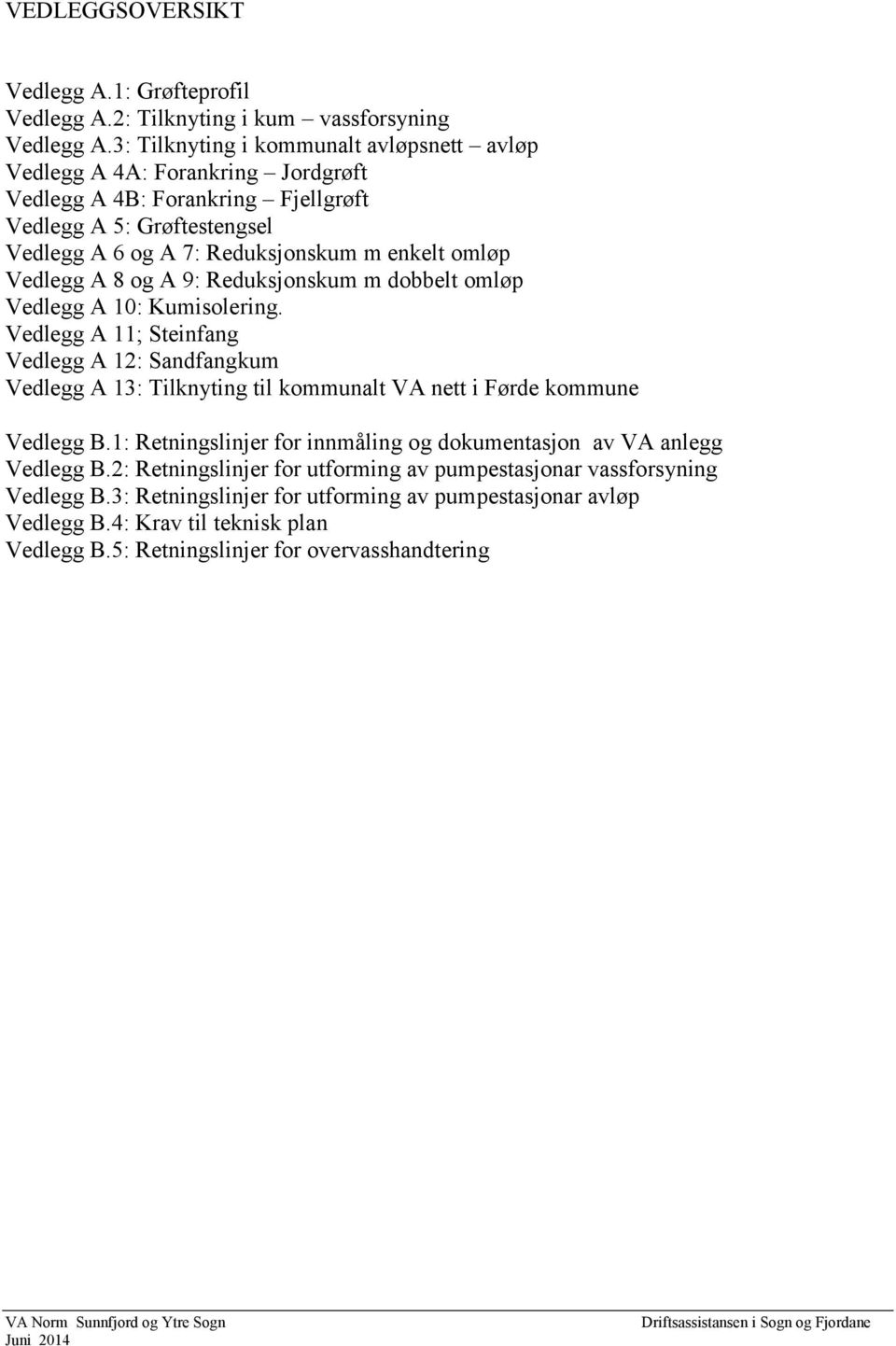 Vedlegg A 8 og A 9: Reduksjonskum m dobbelt omløp Vedlegg A 10: Kumisolering.