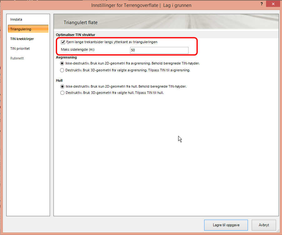 Pek på Triangulering slik som vist, og marker Fjern lange trekantsider langt ytterkant av TIN geometrien. Prøv i første omgang med standardverdien på 50 meter, og trykk på knappen Lagre til oppgave.