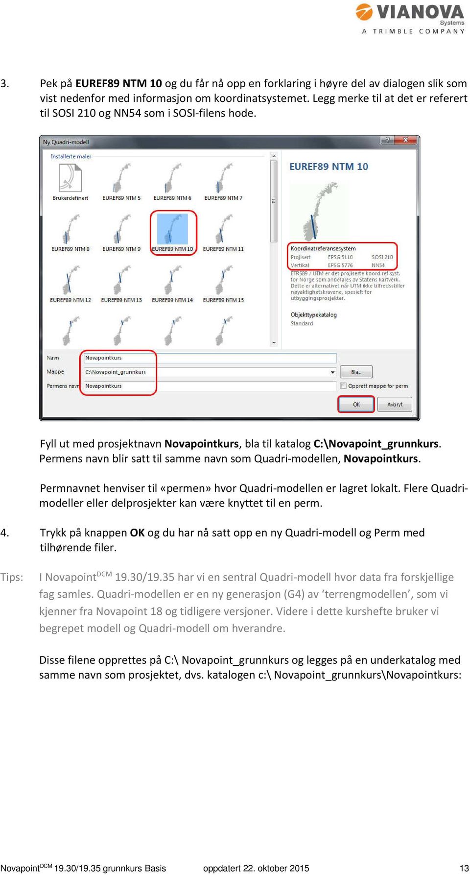 Permens navn blir satt til samme navn som Quadri-modellen, Novapointkurs. Permnavnet henviser til «permen» hvor Quadri-modellen er lagret lokalt.