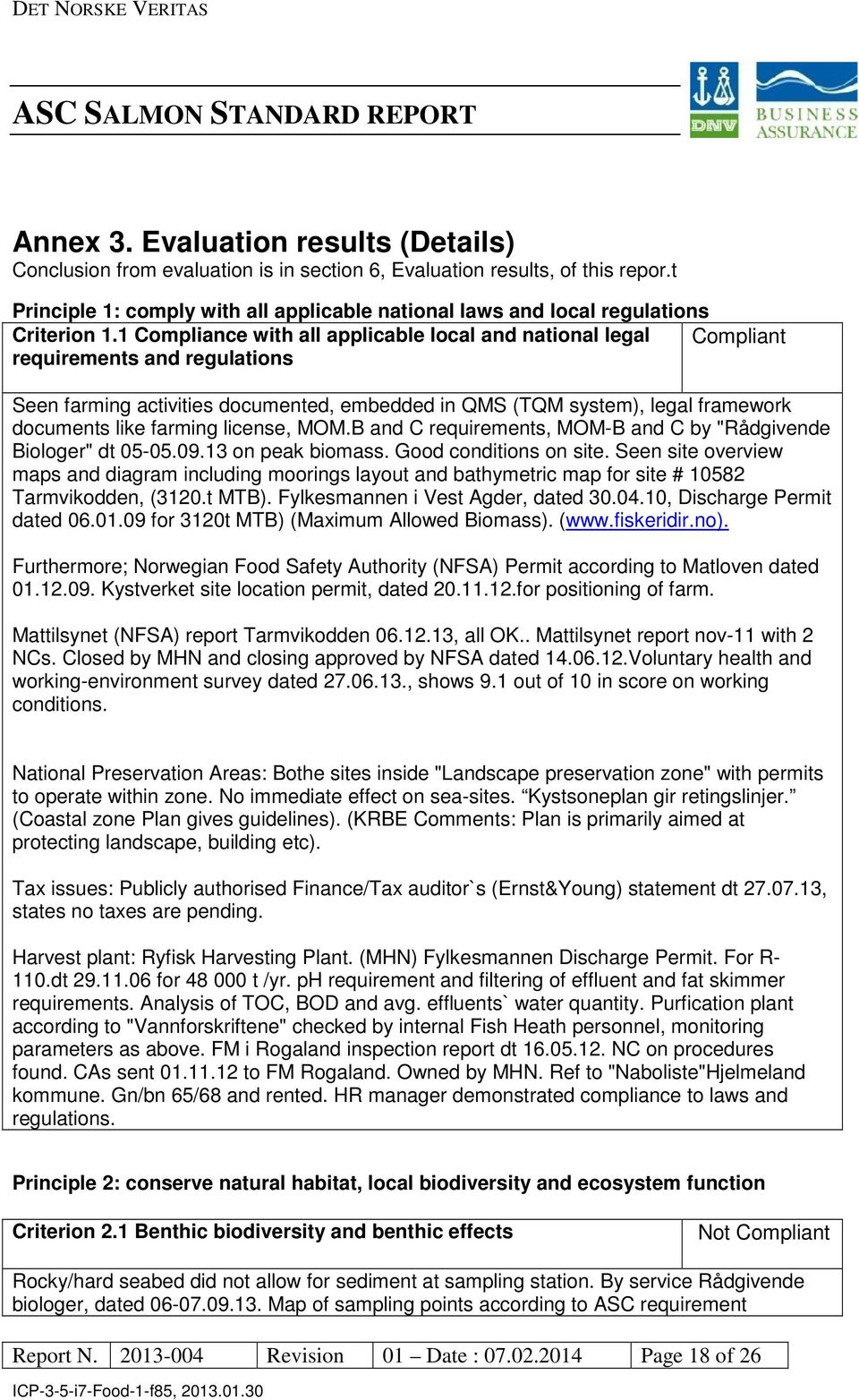 1 Compliance with all applicable local and national legal requirements and regulations Seen farming activities documented, embedded in QMS (TQM system), legal framework documents like farming