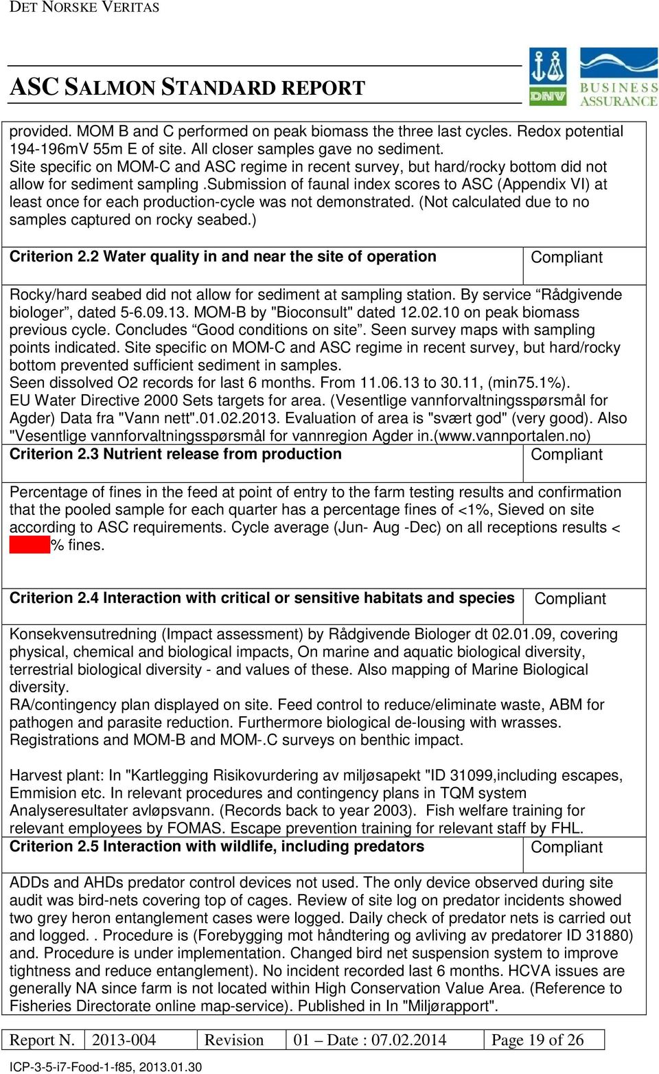 submission of faunal index scores to ASC (Appendix VI) at least once for each production-cycle was not demonstrated. (Not calculated due to no samples captured on rocky seabed.) Criterion 2.