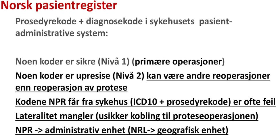 reoperasjoner enn reoperasjon av protese Kodene NPR får fra sykehus (ICD10 + prosedyrekode) er ofte