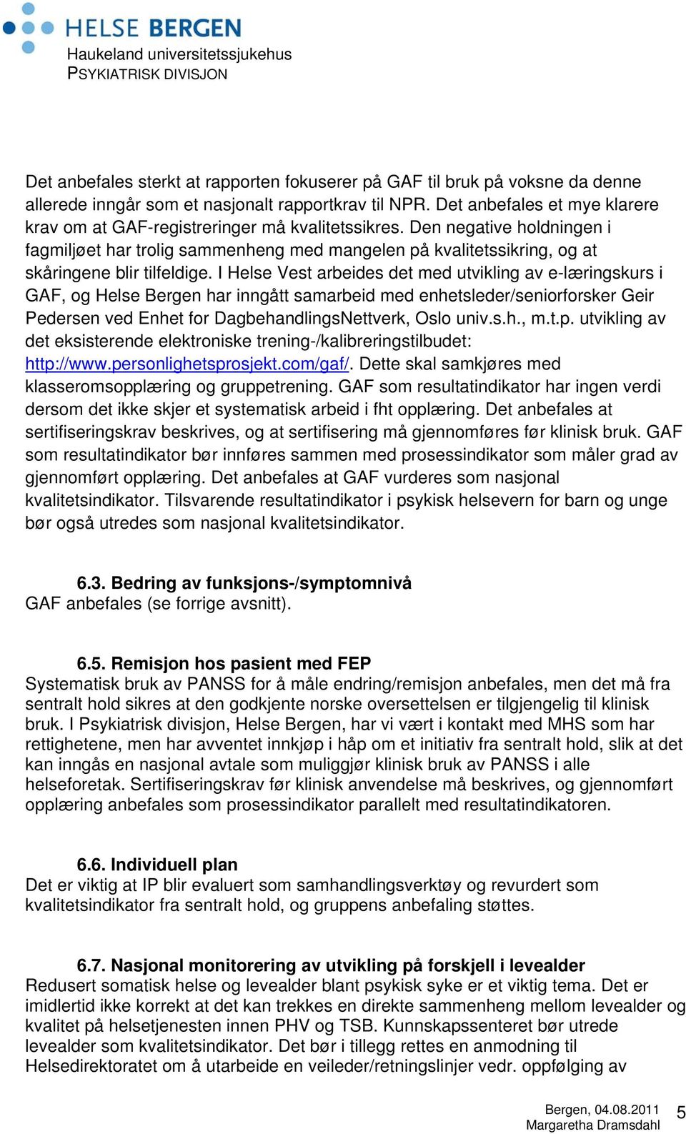 Den negative holdningen i fagmiljøet har trolig sammenheng med mangelen på kvalitetssikring, og at skåringene blir tilfeldige.