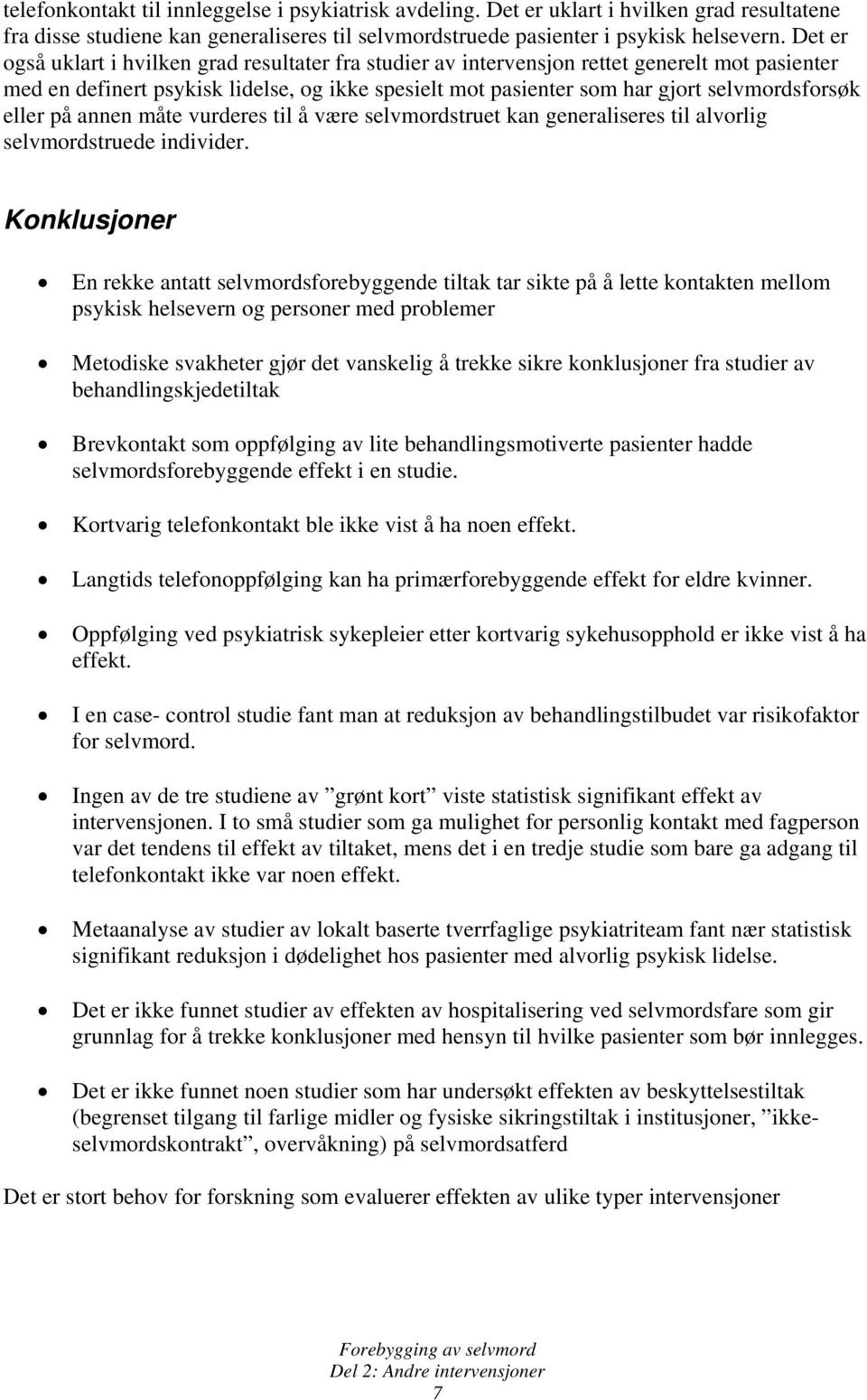 eller på annen måte vurderes til å være selvmordstruet kan generaliseres til alvorlig selvmordstruede individer.