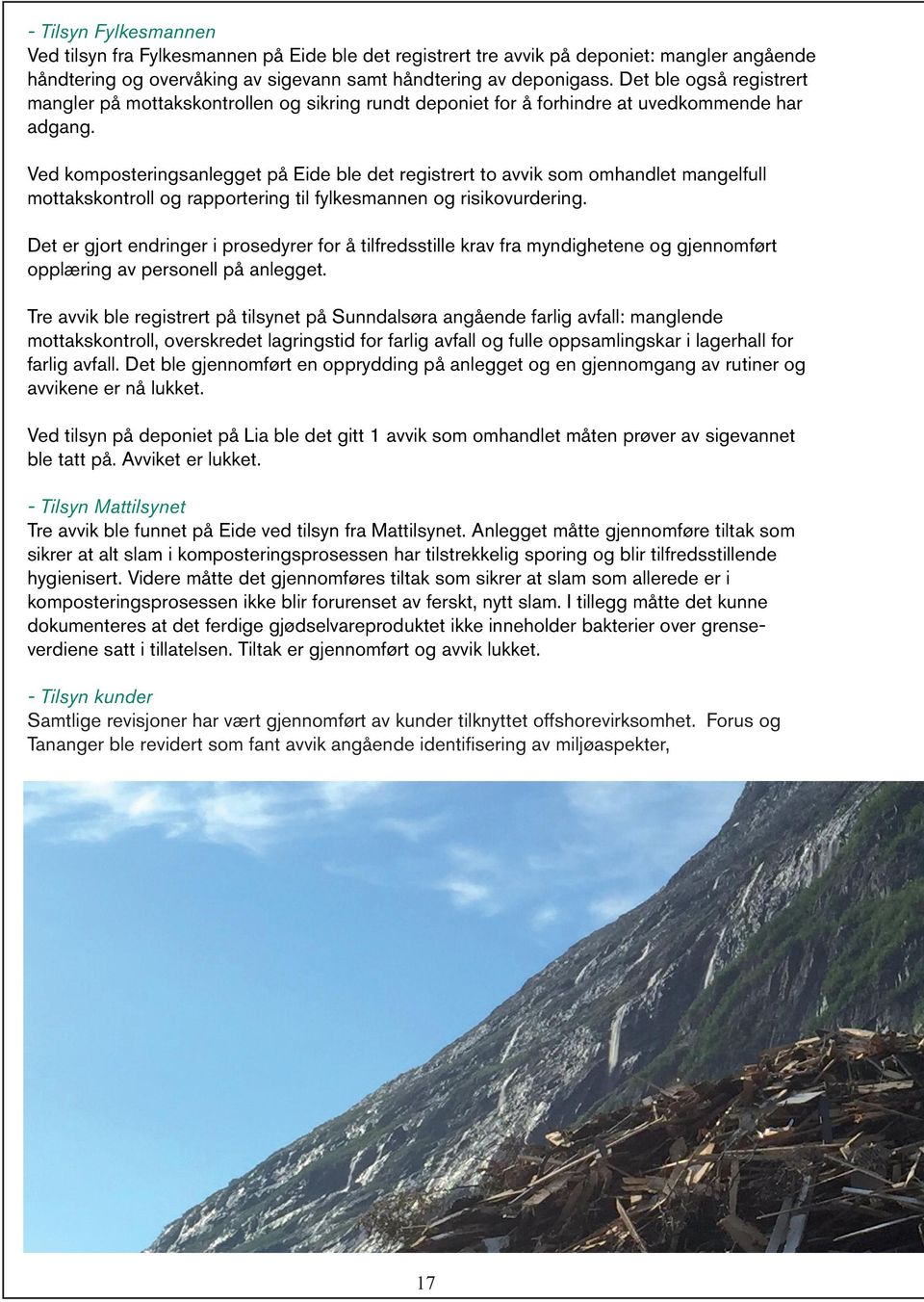 Ved komposteringsanlegget på Eide ble det registrert to avvik som omhandlet mangelfull mottakskontroll og rapportering til fylkesmannen og risikovurdering.