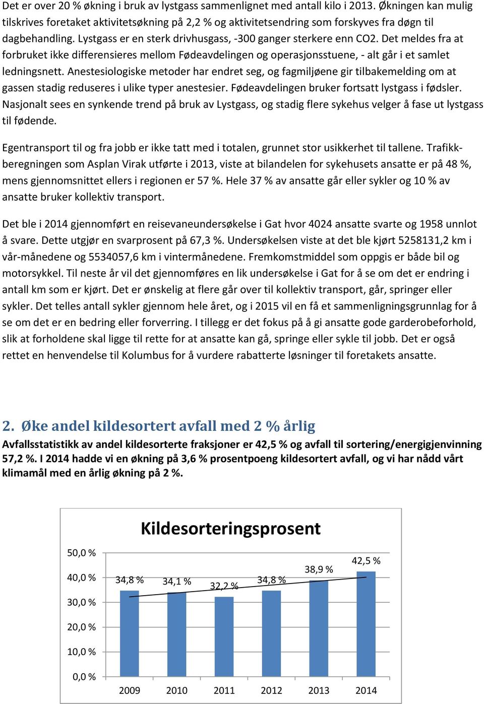 Det meldes fra at forbruket ikke differensieres mellom Fødeavdelingen og operasjonsstuene, - alt går i et samlet ledningsnett.