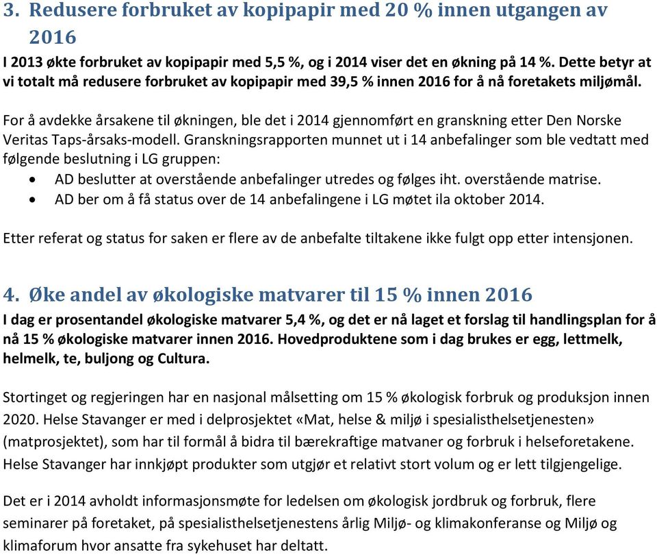 For å avdekke årsakene til økningen, ble det i 2014 gjennomført en granskning etter Den Norske Veritas Taps-årsaks-modell.
