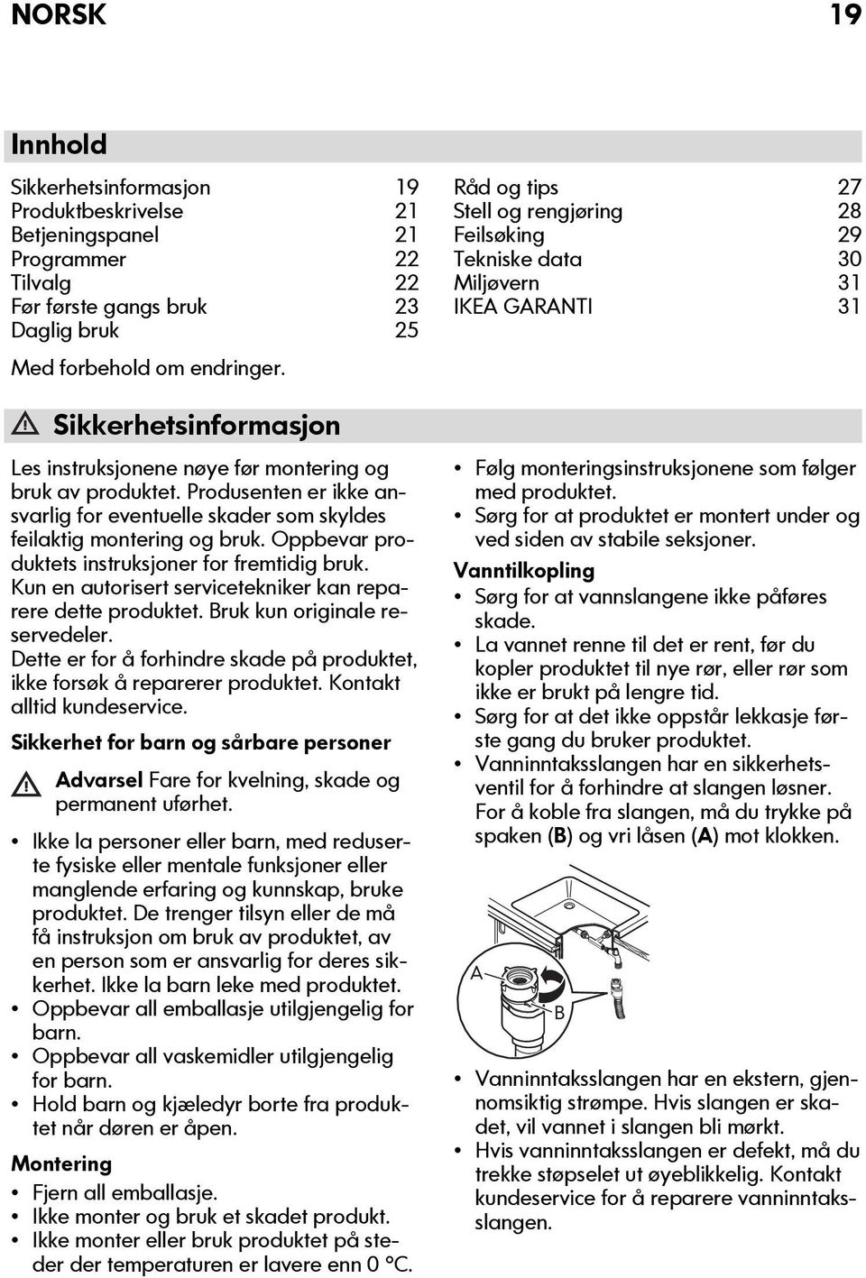 Oppbevar produktets instruksjoner for fremtidig bruk. Kun en autorisert servicetekniker kan reparere dette produktet. Bruk kun originale reservedeler.