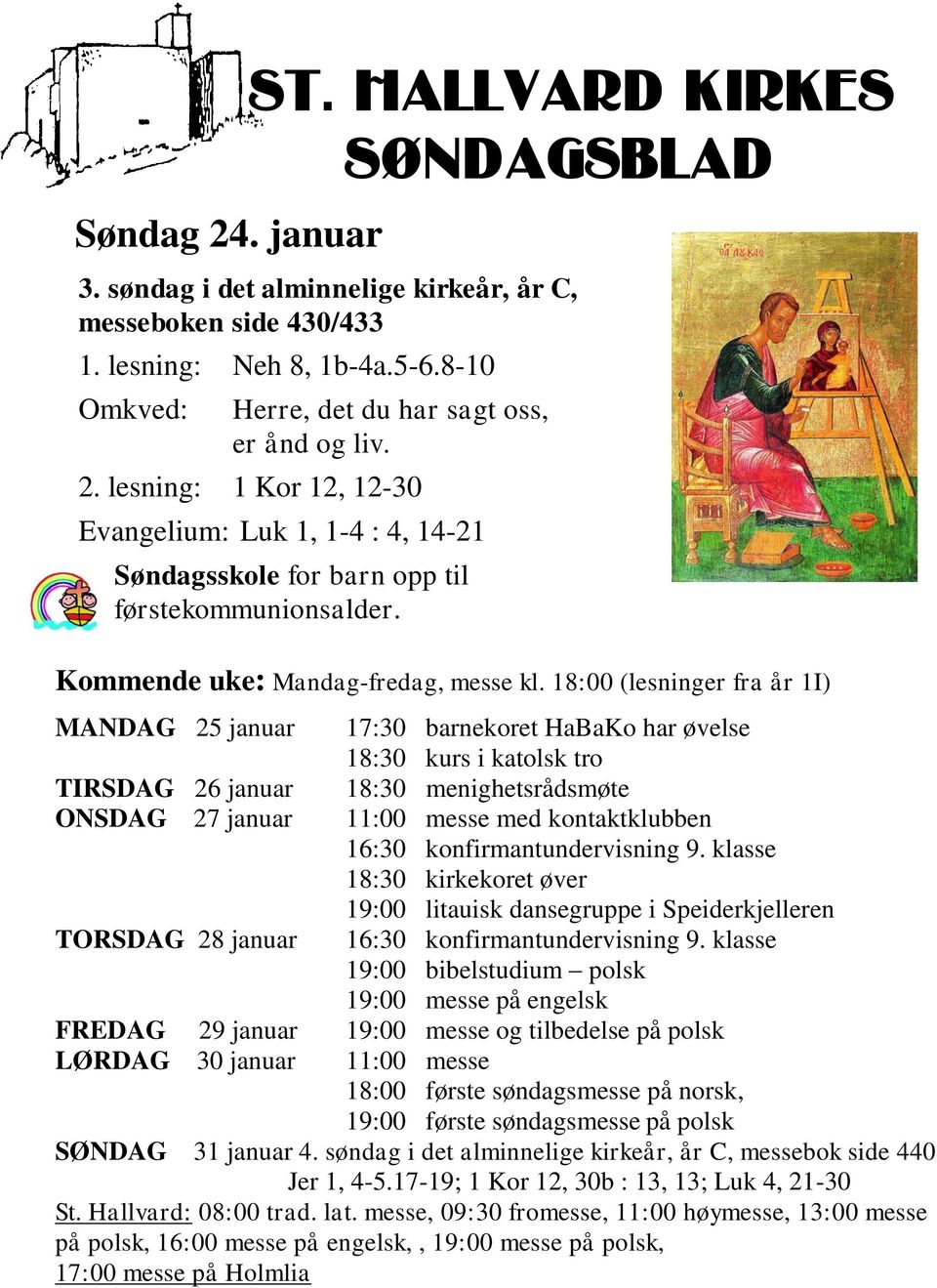 Kommende uke: Mandag-fredag, messe kl.