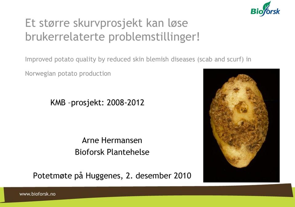 scurf) in Norwegian potato production KMB prosjekt: 2008-2012 Arne