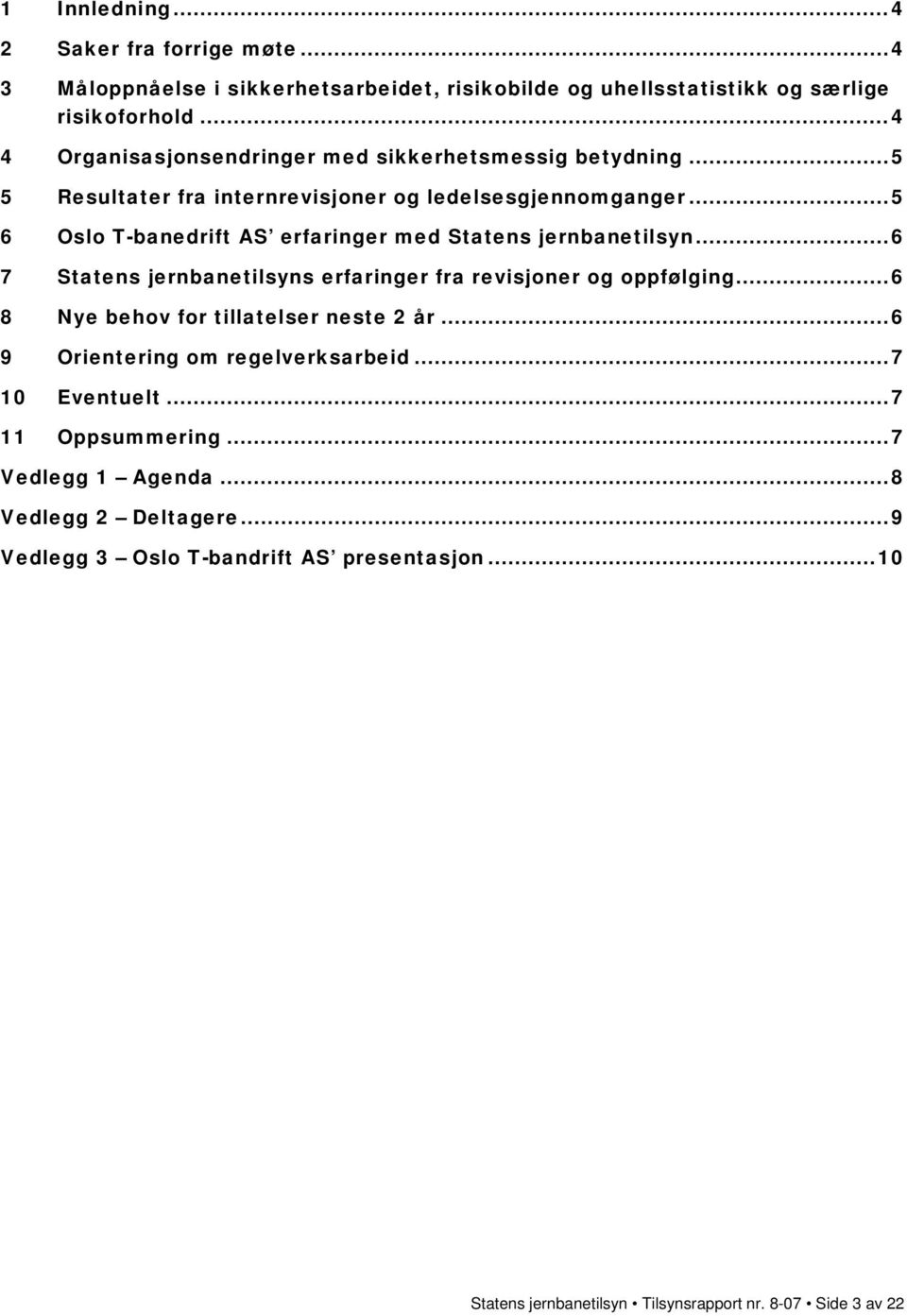 ..5 6 Oslo T-banedrift AS erfaringer med Statens jernbanetilsyn...6 7 Statens jernbanetilsyns erfaringer fra revisjoner og oppfølging.