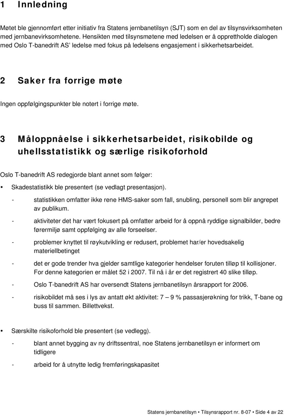 2 Saker fra forrige møte Ingen oppfølgingspunkter ble notert i forrige møte.