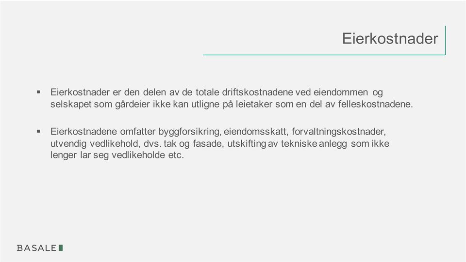 Eierkostnadene omfatter byggforsikring, eiendomsskatt, forvaltningskostnader, utvendig