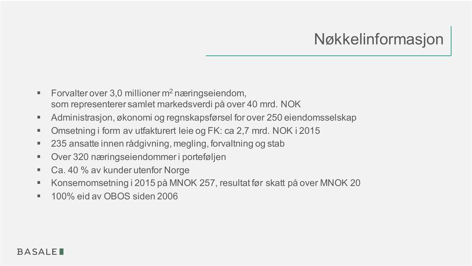 2,7 mrd. NOK i 2015 235 ansatte innen rådgivning, megling, forvaltning og stab Over 320 næringseiendommer i porteføljen Ca.