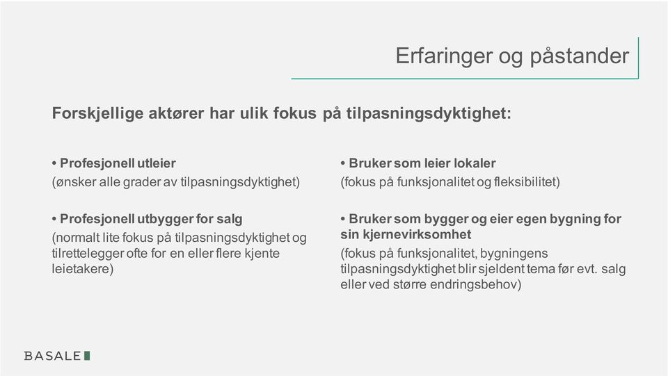 fokus på tilpasningsdyktighet og tilrettelegger ofte for en eller flere kjente leietakere) Bruker som bygger og eier egen bygning for