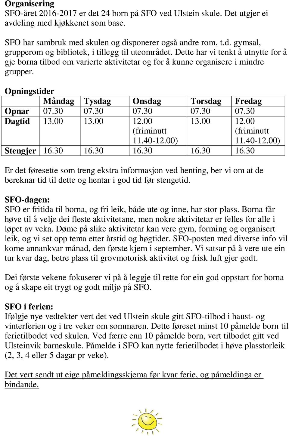 00 13.00 12.00 (friminutt 13.00 12.00 (friminutt 11.40-12.00) 11.40-12.00) Stengjer 16.30 16.