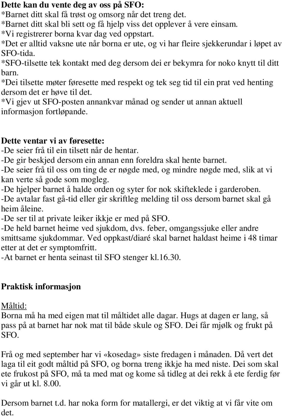 *SFO-tilsette tek kontakt med deg dersom dei er bekymra for noko knytt til ditt barn. *Dei tilsette møter føresette med respekt og tek seg tid til ein prat ved henting dersom det er høve til det.