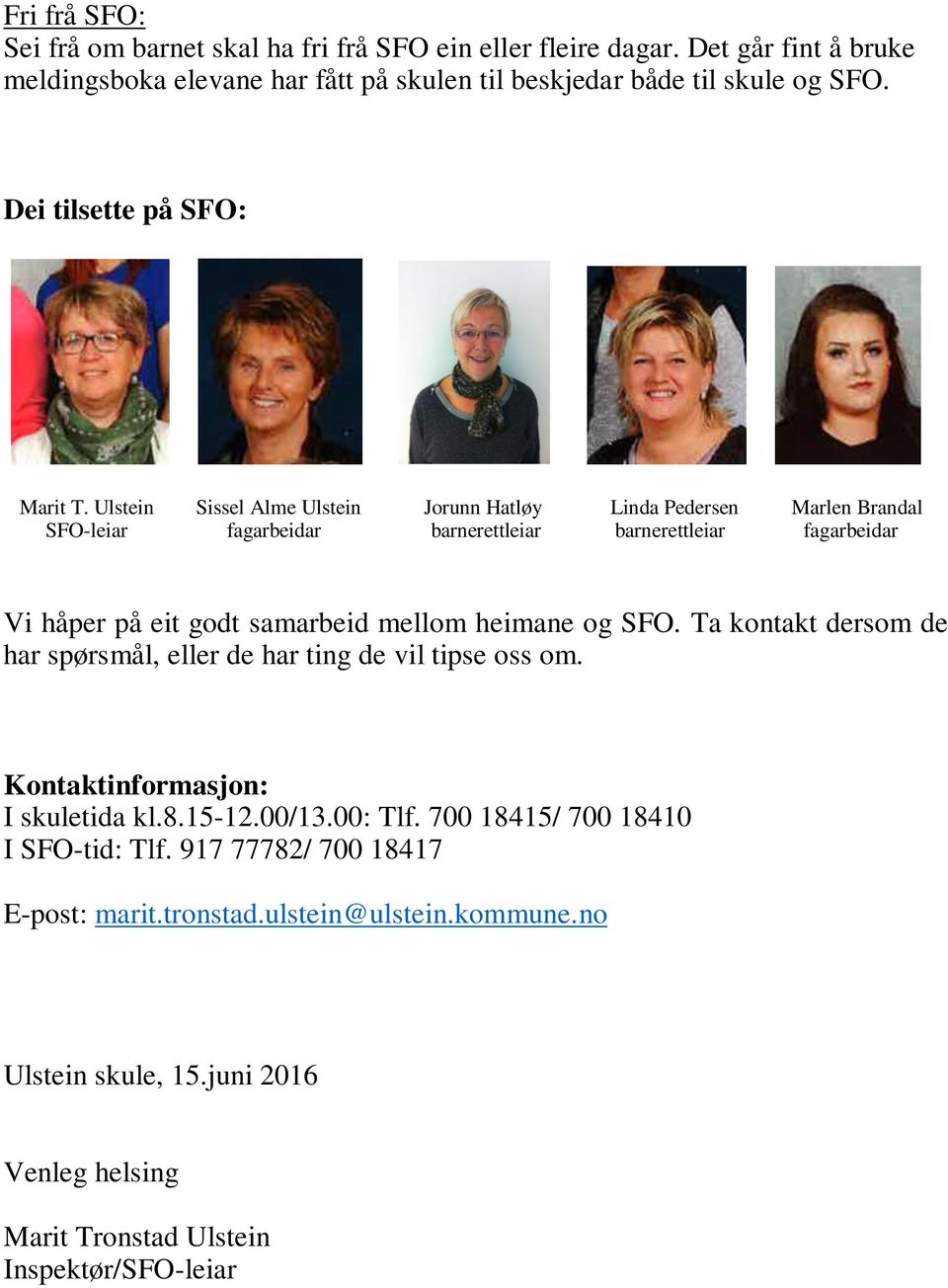 Ulstein Sissel Alme Ulstein Jorunn Hatløy Linda Pedersen Marlen Brandal SFO-leiar fagarbeidar barnerettleiar barnerettleiar fagarbeidar Vi håper på eit godt samarbeid mellom