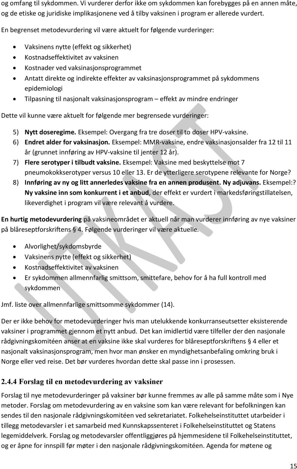 indirekte effekter av vaksinasjonsprogrammet på sykdommens epidemiologi Tilpasning til nasjonalt vaksinasjonsprogram effekt av mindre endringer Dette vil kunne være aktuelt for følgende mer