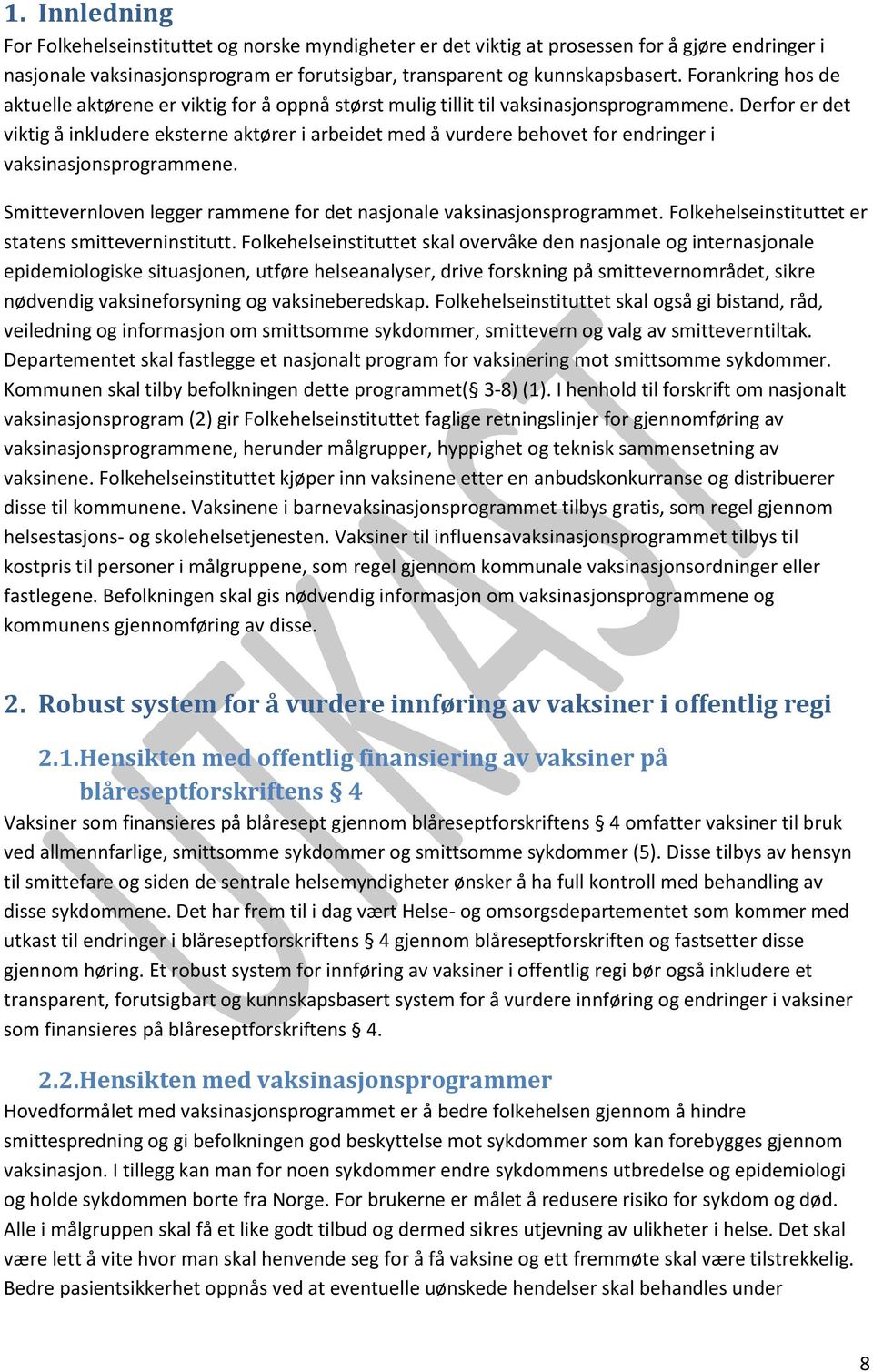 Derfor er det viktig å inkludere eksterne aktører i arbeidet med å vurdere behovet for endringer i vaksinasjonsprogrammene. Smittevernloven legger rammene for det nasjonale vaksinasjonsprogrammet.