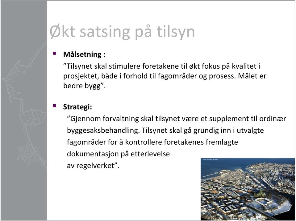 Strategi: Gjennom forvaltning skal tilsynet være et supplement til ordinær byggesaksbehandling.