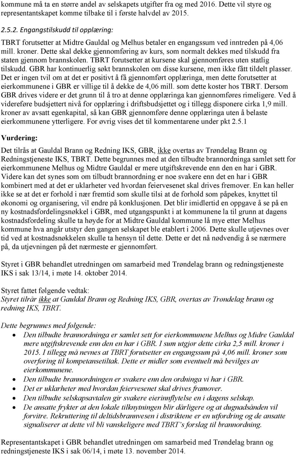 GBR har kontinuerlig søkt brannskolen om disse kursene, men ikke fått tildelt plasser.