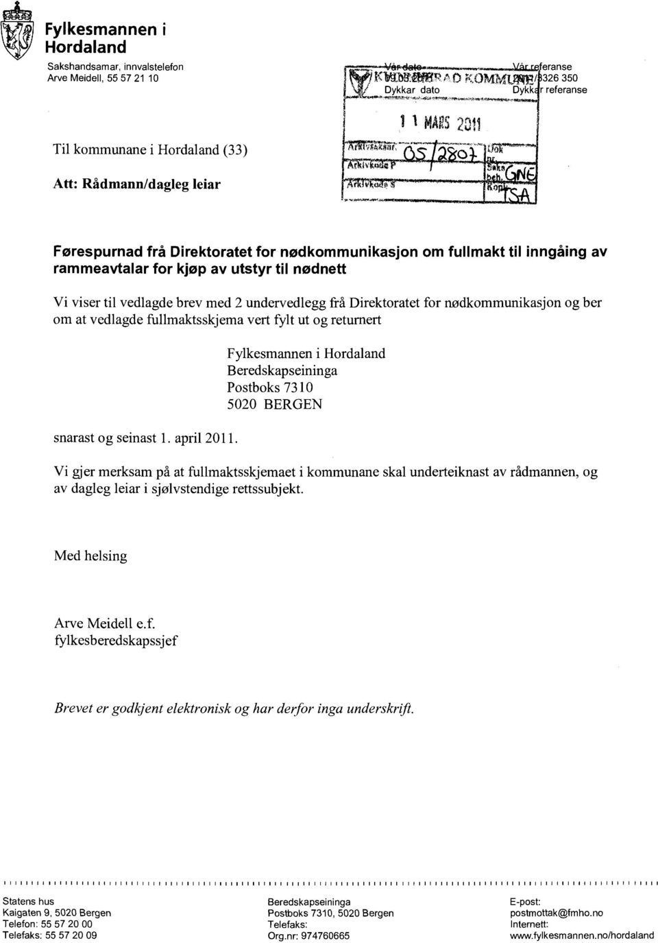 rammeavtalar for kjøp av utstyr til nødnett Vi viser til vedlagde brev med 2 undervedlegg frå Direktoratet for nødkommunikasjon og ber om at vedlagde fullmaktsskjema vert fylt ut og returnert snarast