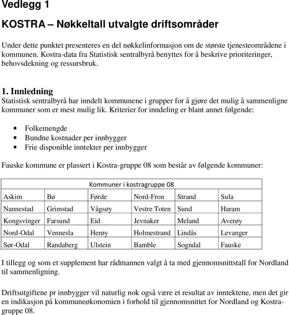 Innledning Statistisk sentralbyrå har inndelt kommunene i grupper for å gjøre det mulig å sammenligne kommuner som er mest mulig lik.