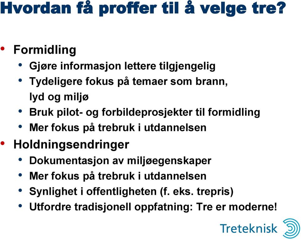 Bruk pilot- og forbildeprosjekter til formidling Mer fokus på trebruk i utdannelsen