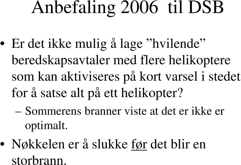 varsel i stedet for å satse alt på ett helikopter?