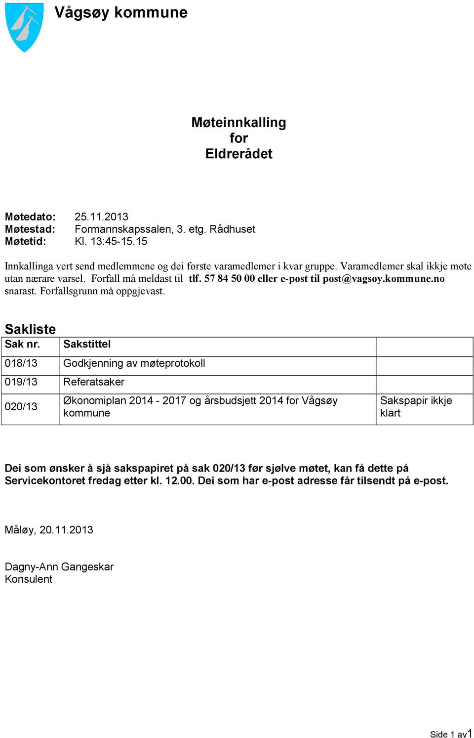 kommune.no snarast. Forfallsgrunn må oppgjevast. Sakliste Sak nr.