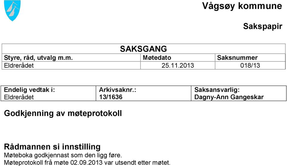 : 13/1636 Godkjenning av møteprotokoll Rådmannen si innstilling Møteboka godkjennast