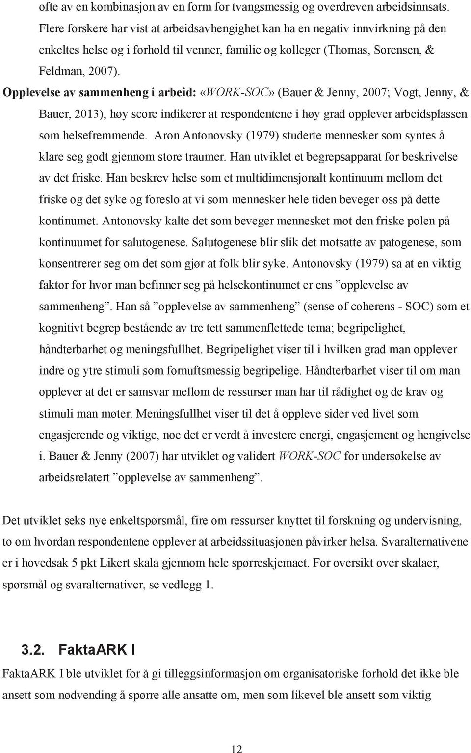 Opplevelse av sammenheng i arbeid: «WORK-SOC» (Bauer & Jenny, 2007; Vogt, Jenny, & Bauer, 2013), høy score indikerer at respondentene i høy grad opplever arbeidsplassen som helsefremmende.