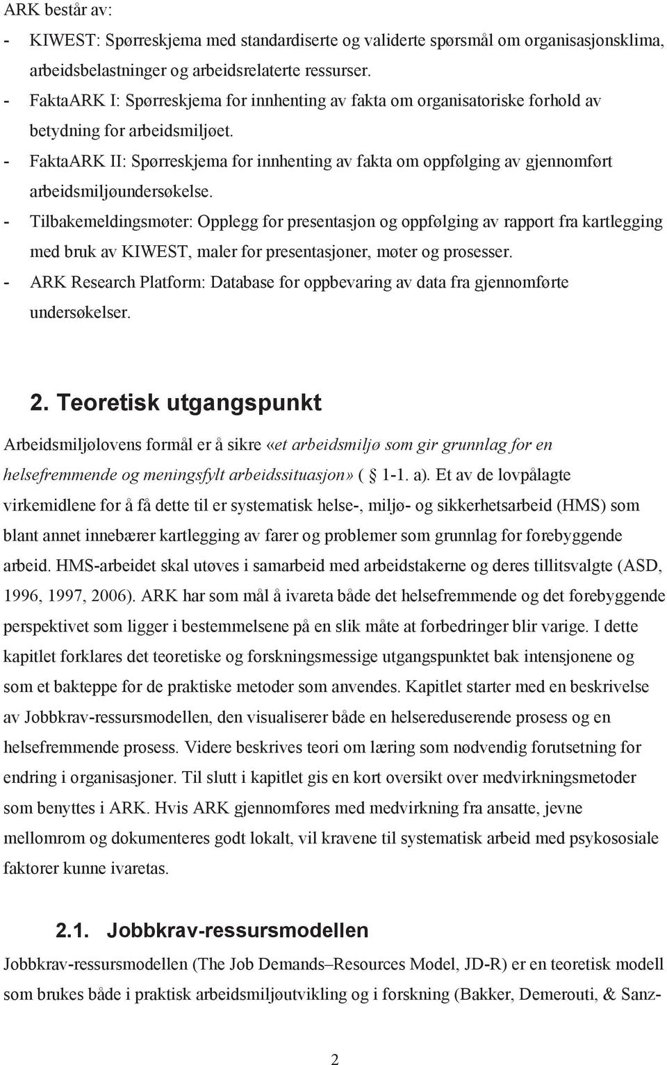 - FaktaARK II: Spørreskjema for innhenting av fakta om oppfølging av gjennomført arbeidsmiljøundersøkelse.