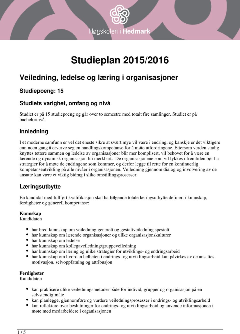 Innledning I et moderne samfunn er vel det eneste sikre at svært mye vil være i endring, og kanskje er det viktigere enn noen gang å erverve seg en handlingskompetanse for å møte utfordringene.