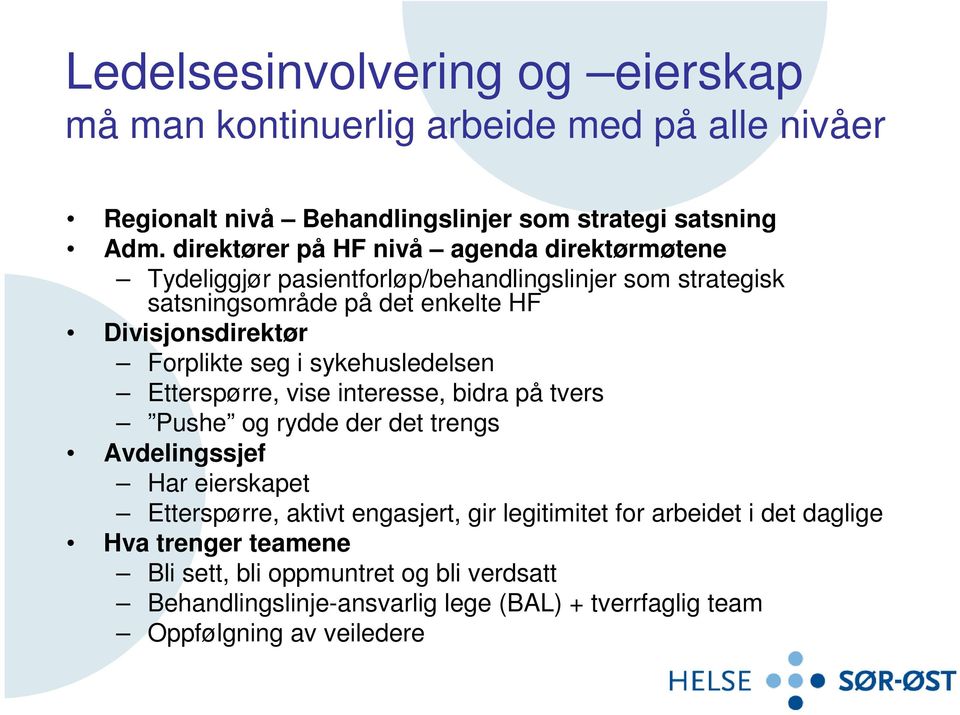 Forplikte seg i sykehusledelsen Etterspørre, vise interesse, bidra på tvers Pushe og rydde der det trengs Avdelingssjef Har eierskapet Etterspørre, aktivt