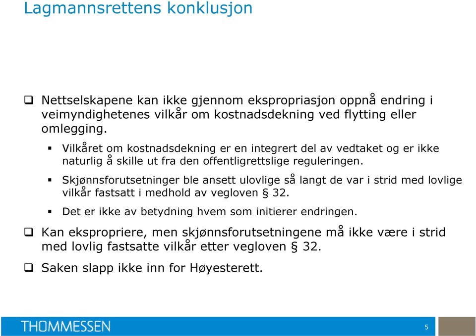 Skjønnsforutsetninger ble ansett ulovlige så langt de var i strid med lovlige vilkår fastsatt i medhold av vegloven 32.