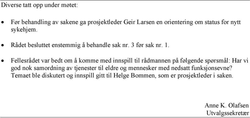 Fellesrådet var bedt om å komme med innspill til rådmannen på følgende spørsmål: Har vi god nok samordning av tjenester