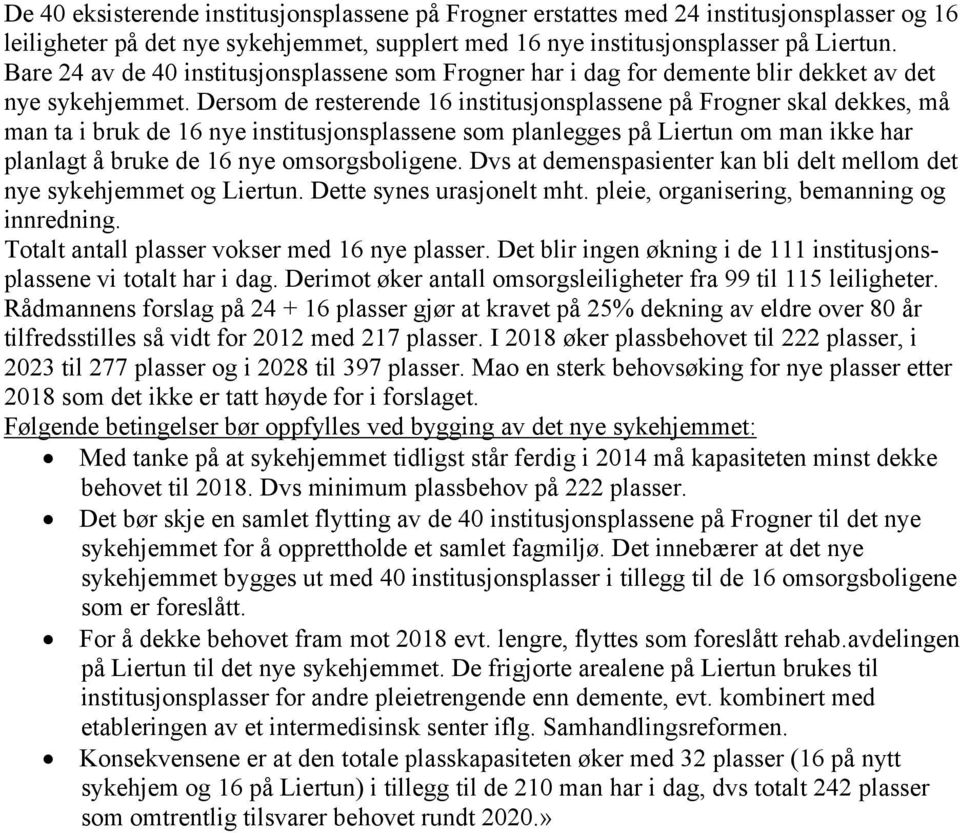 Dersom de resterende 16 institusjonsplassene på Frogner skal dekkes, må man ta i bruk de 16 nye institusjonsplassene som planlegges på Liertun om man ikke har planlagt å bruke de 16 nye