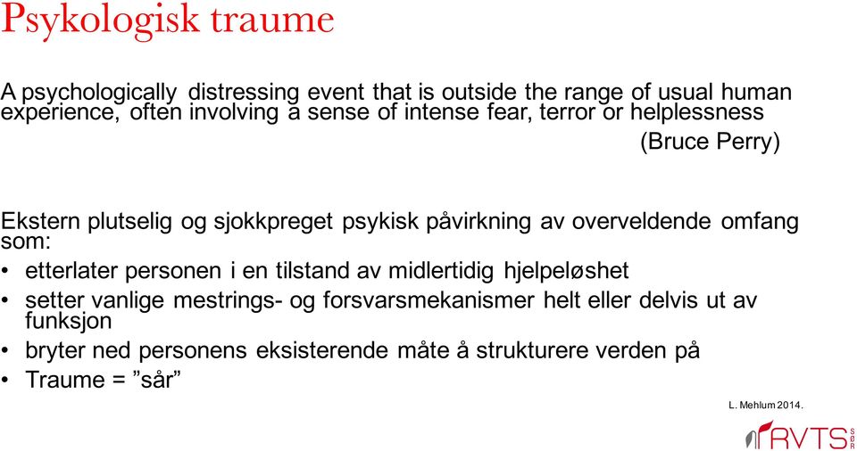 overveldende omfang som: etterlater personen i en tilstand av midlertidig hjelpeløshet setter vanlige mestrings- og