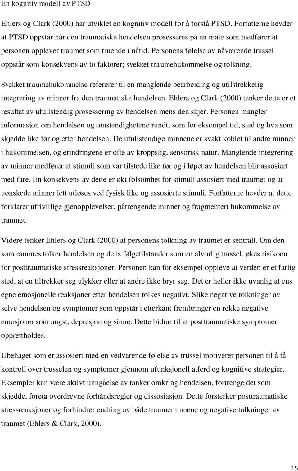 Personens følelse av nåværende trussel oppstår som konsekvens av to faktorer; svekket traumehukommelse og tolkning.