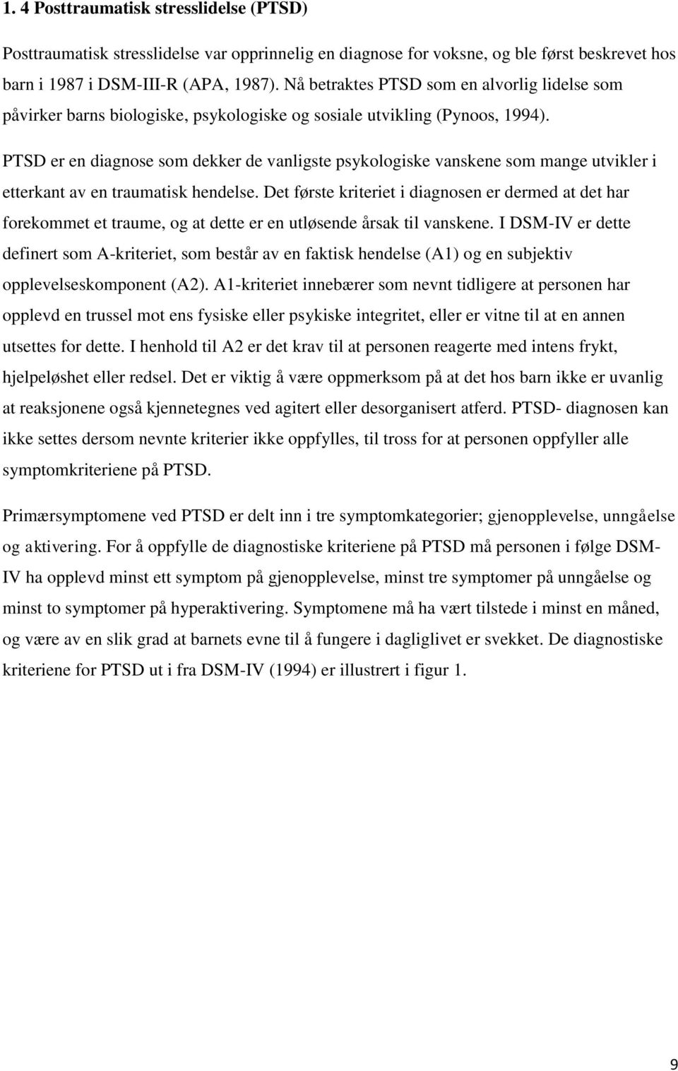 PTSD er en diagnose som dekker de vanligste psykologiske vanskene som mange utvikler i etterkant av en traumatisk hendelse.