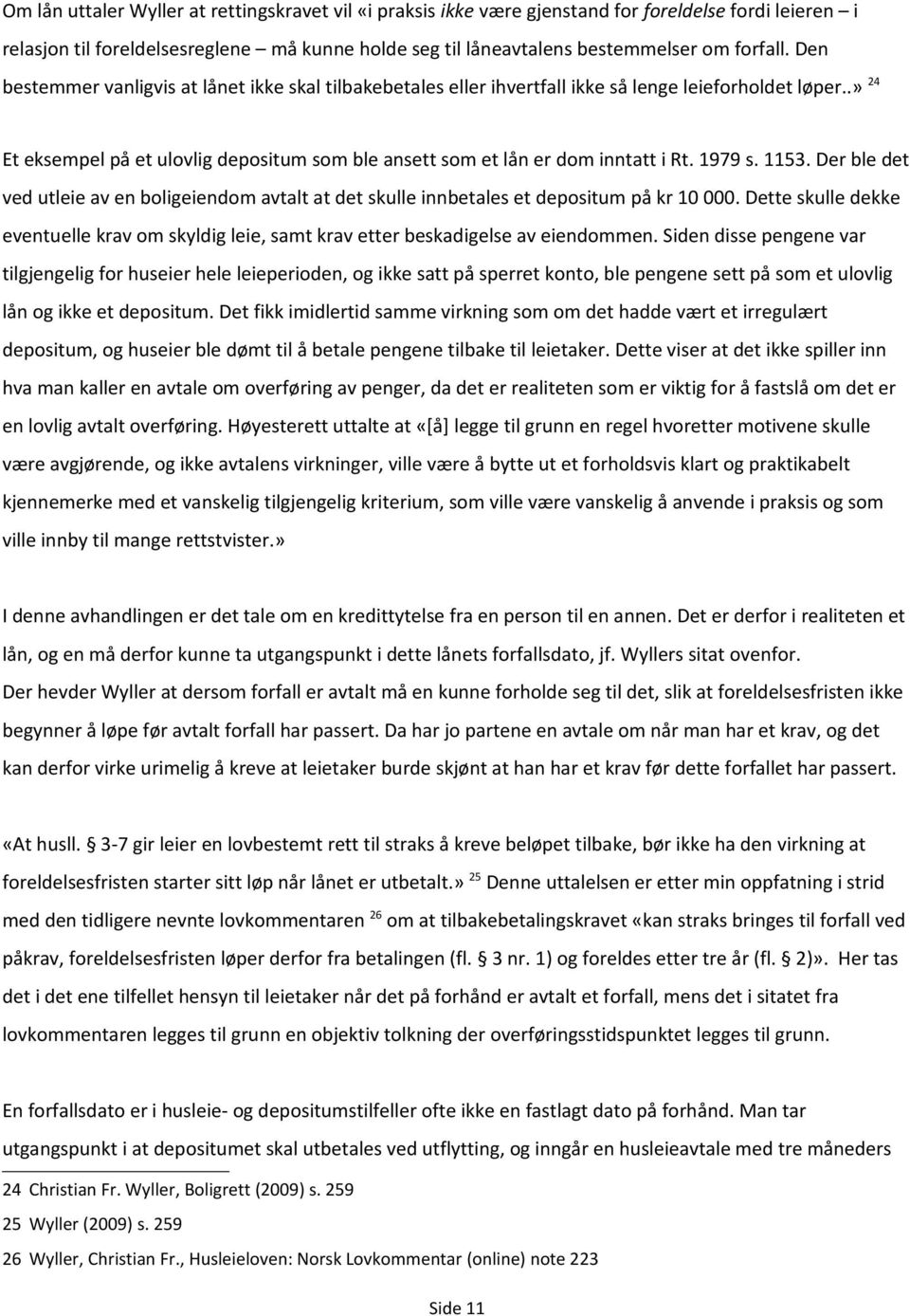 1979 s. 1153. Der ble det ved utleie av en boligeiendom avtalt at det skulle innbetales et depositum på kr 10 000.