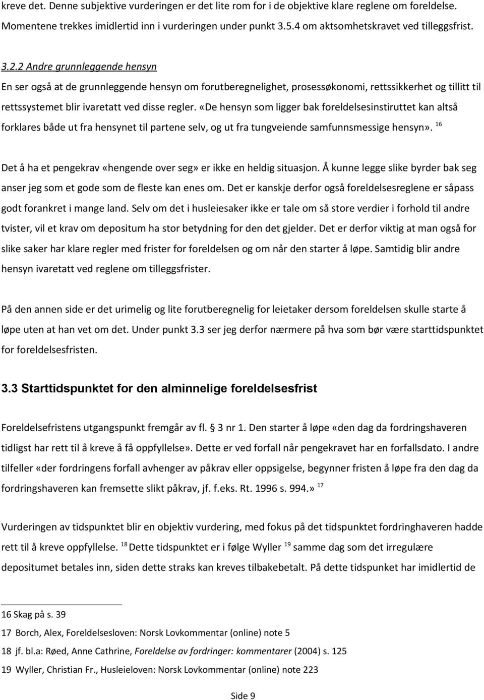 2 Andre grunnleggende hensyn En ser også at de grunnleggende hensyn om forutberegnelighet, prosessøkonomi, rettssikkerhet og tillitt til rettssystemet blir ivaretatt ved disse regler.