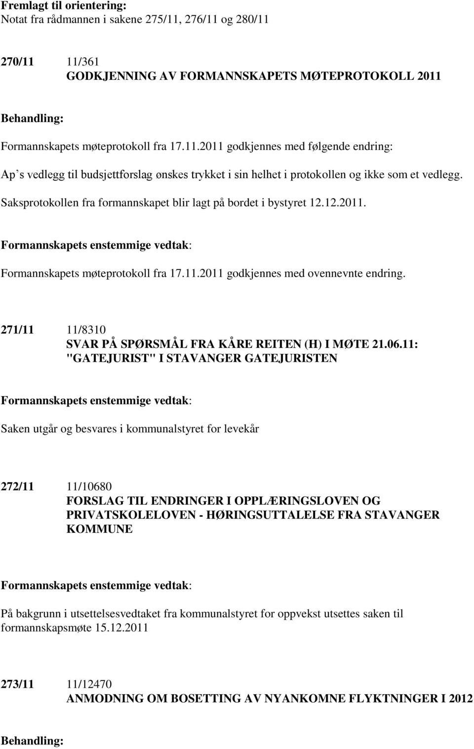 271/11 11/8310 SVAR PÅ SPØRSMÅL FRA KÅRE REITEN (H) I MØTE 21.06.